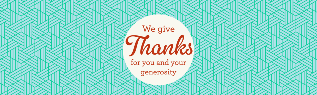 We Give Thanks for you and your generosity